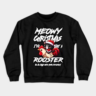 Meowy Christmas, I've got a Rooster Crewneck Sweatshirt